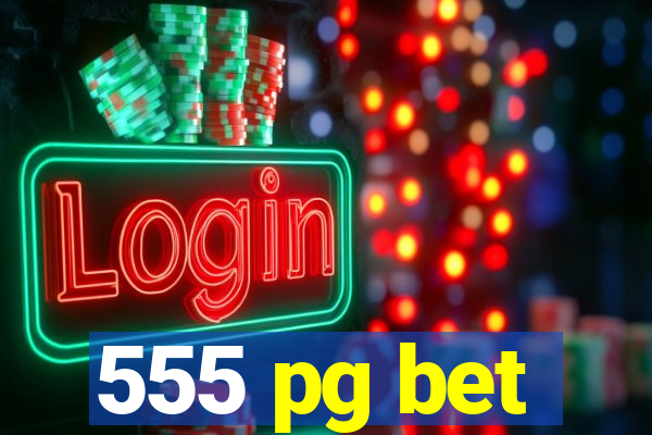 555 pg bet